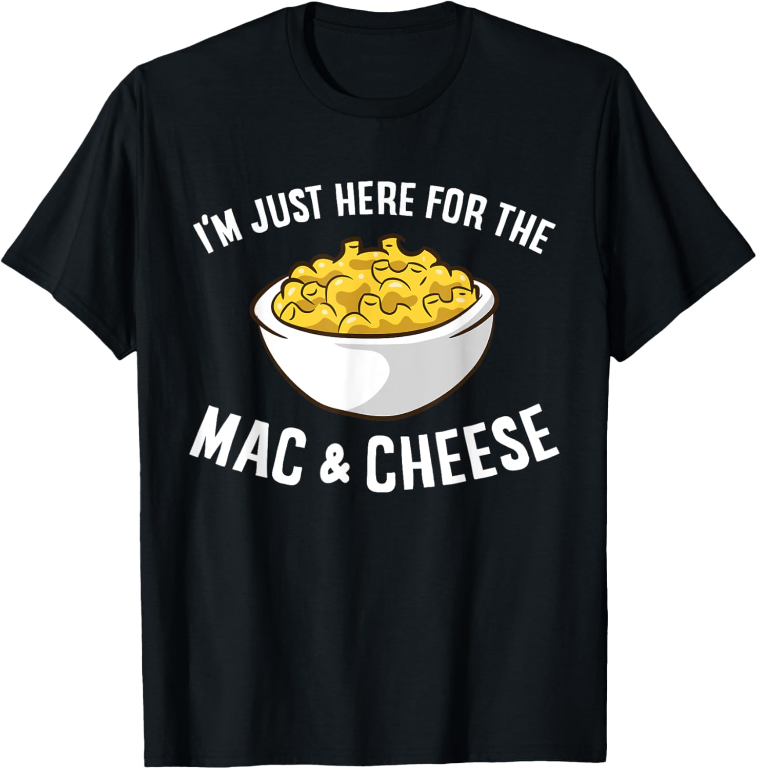 I'm Just Here For The Mac And Cheese Macaroni Mac And Cheese T-Shirt